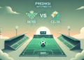 Prediksi Betis vs Celta