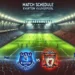 Jadwal Everton vs Liverpool