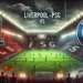 Pertandingan Liverpool vs PSG