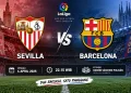 Jadwal Sevilla vs Barcelona